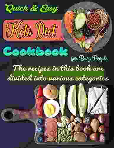 Quick Easy Keto Diet Cookbook for Busy People: The recipes in this are divided into various categories