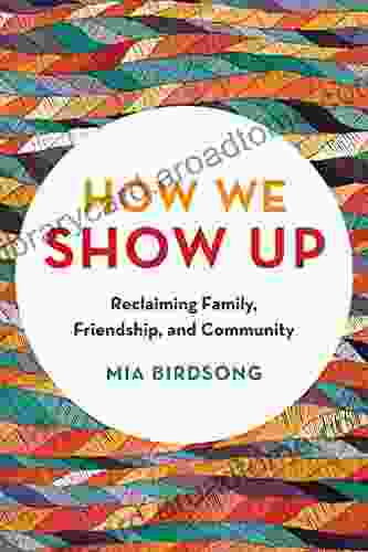 How We Show Up: Reclaiming Family Friendship and Community