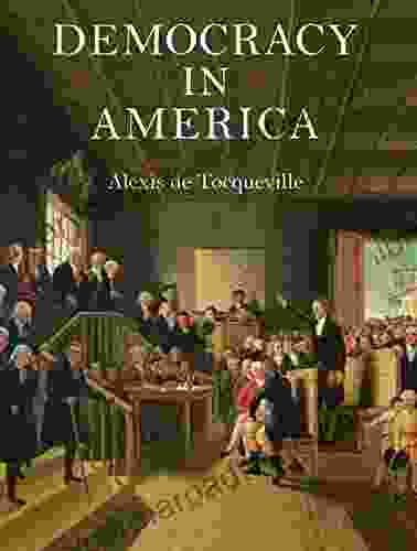 Democracy In America Alexis De Tocqueville Illustrated Edition