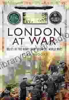 London at War: Relics of the Home Front from the World Wars