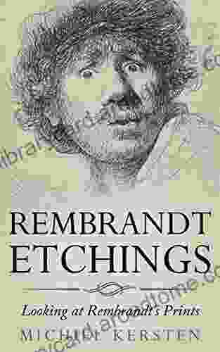Rembrandt Etchings: Looking At Rembrandt S Prints