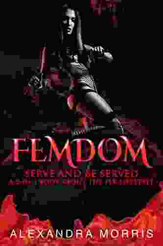 Femdom: Serve and Be Served A 2 in 1 About the FLR Lifestyle