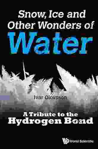 Snow Ice And Other Wonders Of Water: A Tribute To The Hydrogen Bond