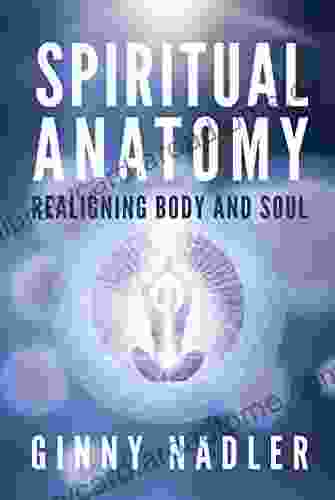 Spiritual Anatomy: Realigning Body And Soul