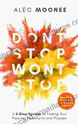 Don t Stop Won t Stop: A 5 Step System to Finding Your Passion Personality and Purpose Help Fill the Empty Void in What You Call Life