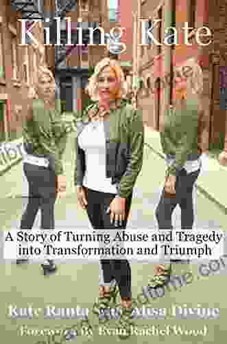 Killing Kate: A Story Of Turning Abuse And Tragedy Into Transformation And Triumph