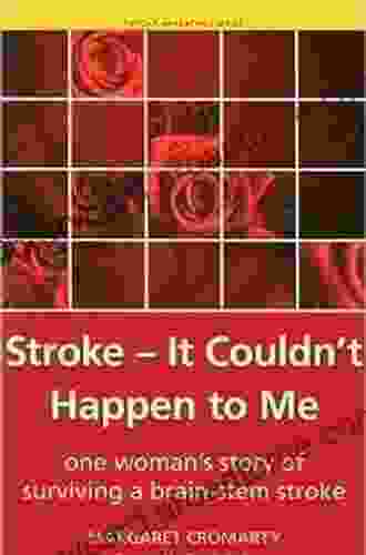 Stroke it Couldn t Happen to Me: One Woman s Story of Surviving a Brain Stem Stroke