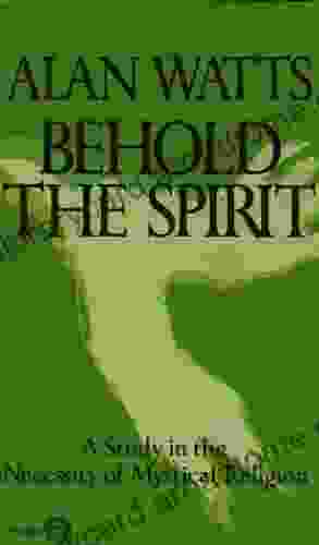 Behold The Spirit: A Study In The Necessity Of Mystical Religion