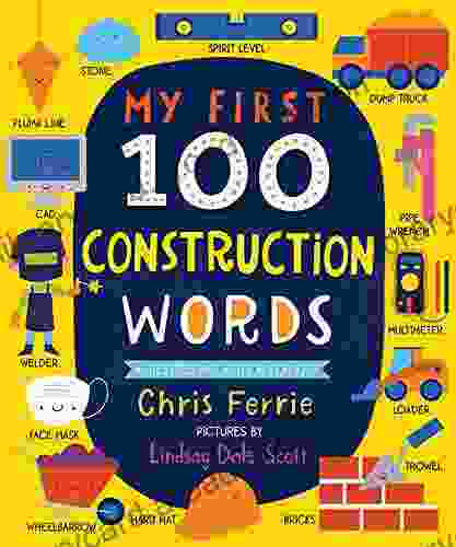 My First 100 Construction Words: Teach Babies And Toddlers About Trucks Tools Technology And More With This STEM Vocabulary Builder (Things That Go For Kids) (My First STEAM Words)