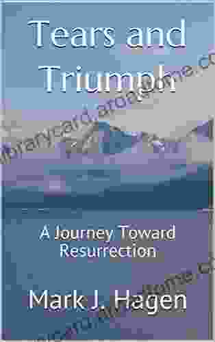 Tears and Triumph: A Journey Toward Resurrection