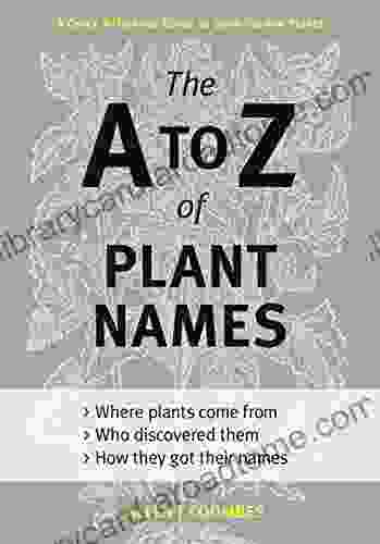 The A to Z of Plant Names: A Quick Reference Guide to 4000 Garden Plants