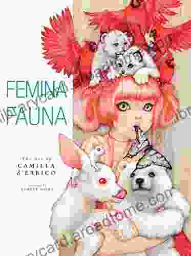 Femina And Fauna: The Art Of Camila D Errico Volume 1