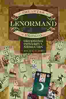 The Art of Lenormand Reading: Decoding Powerful Messages