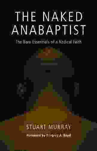 The Naked Anabaptist: The Bare Essentials Of A Radical Faith (Third Way Collection)