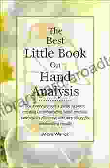 The Best Little on Hand Analysis: The every person s guide to palm reading incorporating hand analysis techniques flavored with astrology for astounding results