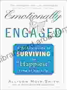 Emotionally Engaged: A Bride s Guide to Surviving the Happiest Time of Her Life