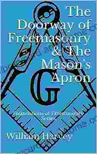 The Doorway Of Freemasonry The Mason S Apron: Foundations Of Freemasonry