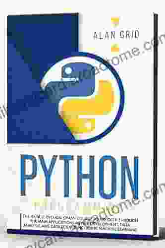 Python Programming : The Easiest Python Crash Course to Go Deep Through The Main Applications As Web Development Data Analysis And Data Science Including Machine Learning (computer science 1)