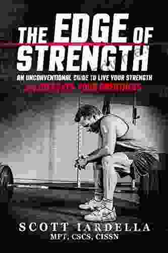 The Edge Of Strength: An Unconventional Guide To Live Your Strength And Discover Your Greatness