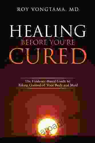 Healing Before You re Cured: The Evidence based Guide to Taking Control of Your Body and Mind