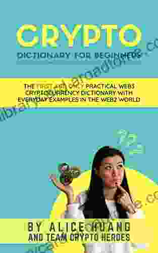 Crypto Dictionary for Beginners: The First and Only Practical Web3 Cryptocurrency Basics Handbook with Everyday Examples in the Web2 World