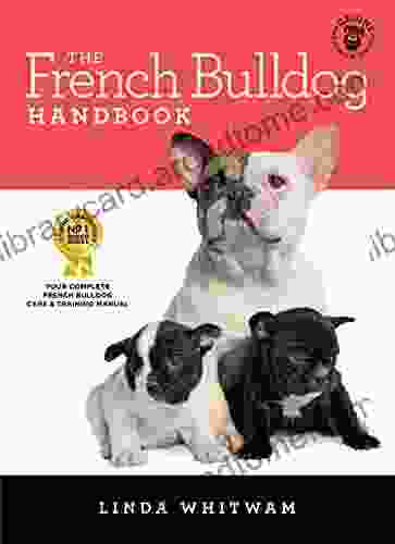 The French Bulldog Handbook: The Essential Guide For New Prospective Frenchie Owners (Canine Handbooks)