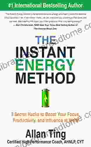 The Instant Energy Method: 3 Secret Hacks To Boost Your Focus Productivity And Influence At Work