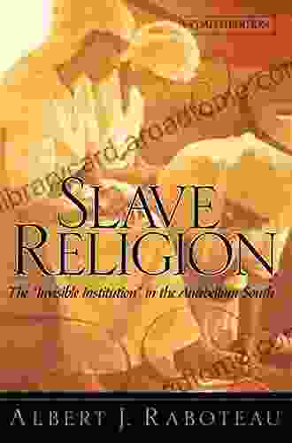 Slave Religion: The Invisible Institution in the Antebellum South