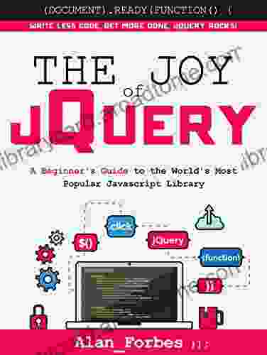 The Joy Of JQuery: A Beginner S Guide To The World S Most Popular Javascript Library