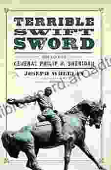 Terrible Swift Sword: The Life Of General Philip H Sheridan