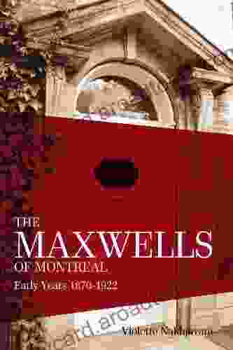 The Maxwells Of Montreal: Early Years 1870 1922 (The Maxwell Of Montreal 1)