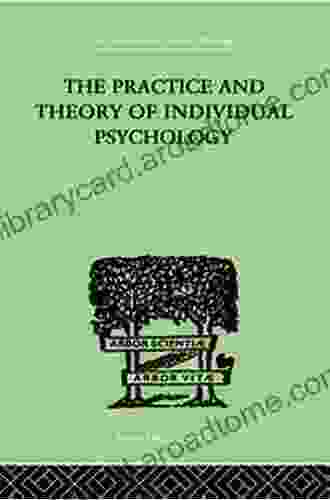 The Practice And Theory Of Individual Psychology (The International Library Of Psychology: Individual Differences 1)