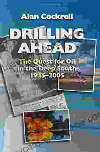 Drilling Ahead: The Quest For Oil In The Deep South 1945 2005