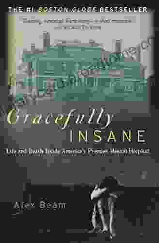 Gracefully Insane: The Rise And Fall Of America S Premier Mental Hospital