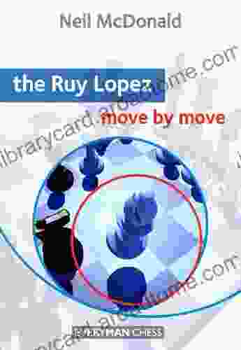 The Ruy Lopez: Move By Move