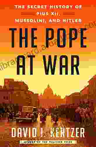 The Pope At War: The Secret History Of Pius XII Mussolini And Hitler