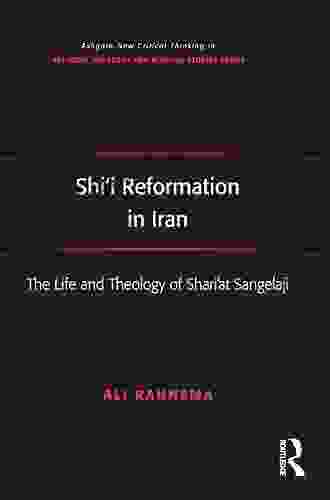 Shi I Reformation In Iran: The Life And Theology Of Shari At Sangelaji (Routledge New Critical Thinking In Religion Theology And Biblical Studies)