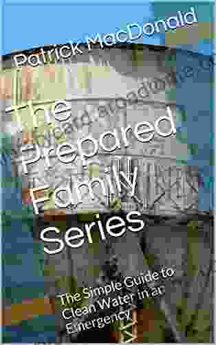 The Prepared Family Series: The Simple Guide To Clean Water In An Emergency