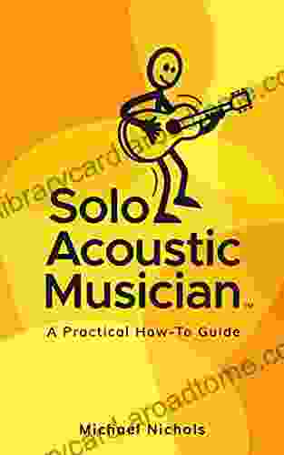 Solo Acoustic Musician: A Practical How To Guide