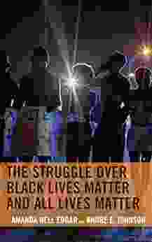 The Struggle over Black Lives Matter and All Lives Matter (Rhetoric Race and Religion)