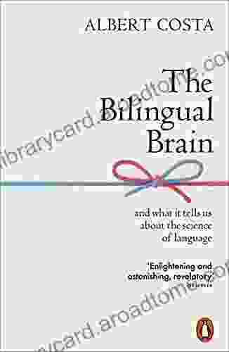 The Bilingual Brain: And What It Tells Us About The Science Of Language