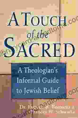 A Touch Of The Sacred: A Theologian S Informal Guide To Jewish Belief