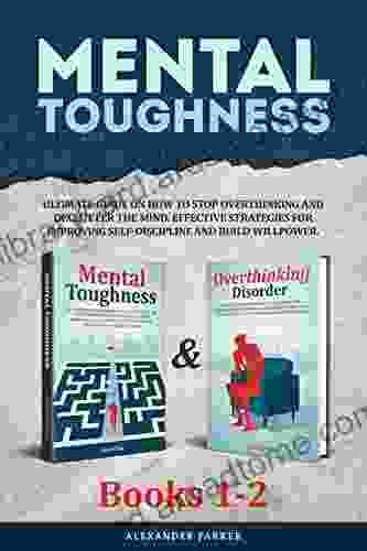 Mental Toughness 1 2: Ultimate Guide On How To Stop Overthinking And Declutter The Mind Effective Strategies For Improving Self Discipline And Build Willpower