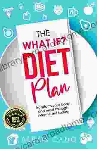 The What IF? Diet Plan: Transform Your Body And Mind Through Intermittent Fasting