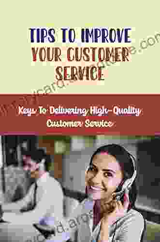 Tips To Improve Your Customer Service: Keys To Delivering High Quality Customer Service: Polish Your Natural Ability