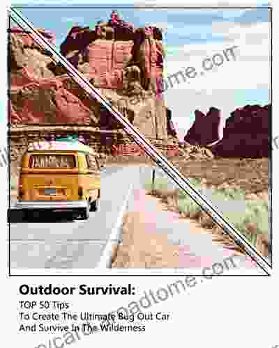 Outdoor Survival: TOP 50 Tips To Create The Ultimate Bug Out Car And Survive In The Wilderness