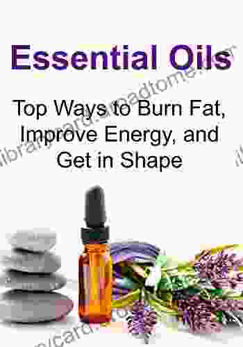 Essential Oils: Top Ways To Burn Fat Improve Energy And Get In Shape