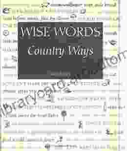 Wise Words Country Ways: Traditional Advice And Whether It Works Today