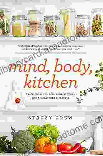 Mind Body Kitchen: Transform You Your Kitchen for a Healthier Lifestyle