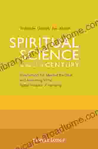 Spiritual Science In The 21st Century: Transforming Evil Meeting The Other And Awakening To The Global Initiation Of Humanity